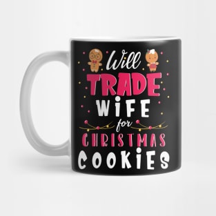 Will Trade Wife For Christmas Cookies Merry Xmas Noel Day Mug